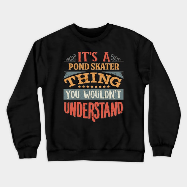 It's A Pond Skater Thing You Wouldn't Understand - Gift For Pond Skater Lover Crewneck Sweatshirt by giftideas